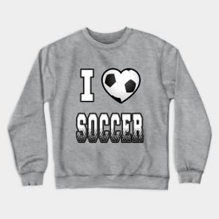 I Love Soccer T-shirt Crewneck Sweatshirt